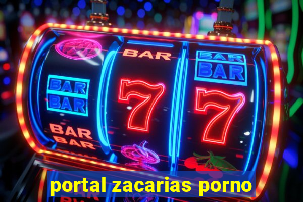 portal zacarias porno